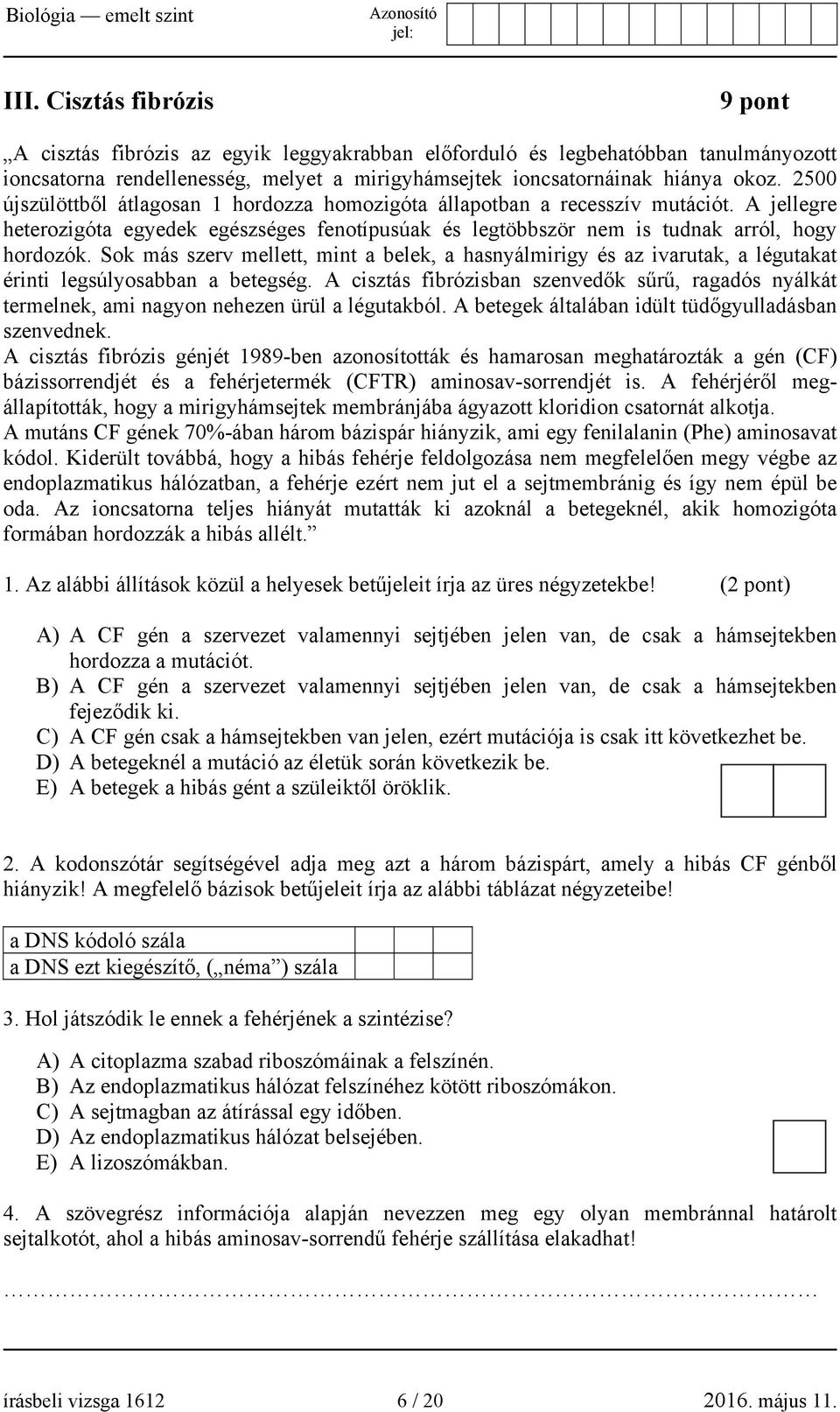 Sok más szerv mellett, mint a belek, a hasnyálmirigy és az ivarutak, a légutakat érinti legsúlyosabban a betegség.