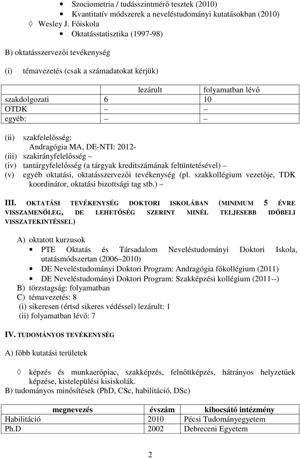 Andragógia MA, DE-NTI: 2012- (iii) szakirányfelelısség (iv) tantárgyfelelısség (a tárgyak kreditszámának feltüntetésével) (v) egyéb oktatási, oktatásszervezıi tevékenység (pl.