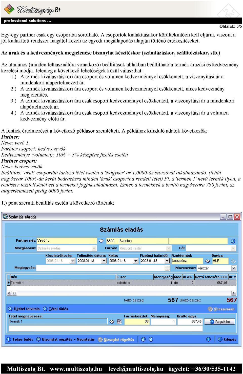 Az árak és a kedvezmények megjelenése bizonylat készítéskor (számlázáskor, szállítózáskor, stb.