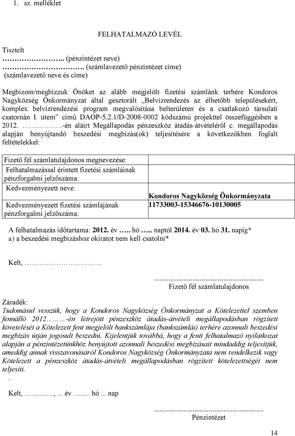 élhetőbb településekért, komplex belvízrendezési program megvalósítása belterületen és a csatlakozó társulati csatornán I. ütem című DAOP-5.2.1/D-2008-0002 kódszámú projekttel összefüggésben a 2012.