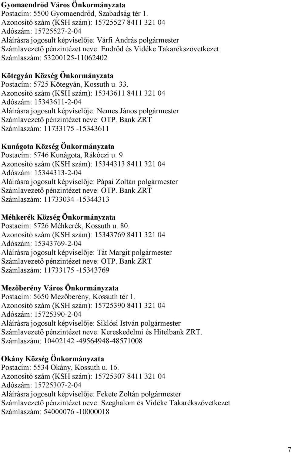 53200125-11062402 Kötegyán Község Önkormányzata Postacím: 5725 Kötegyán, Kossuth u. 33.