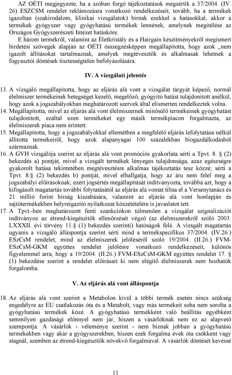 gyógyhatású termékek lennének, amelynek megítélése az Országos Gyógyszerészeti Intézet hatásköre.