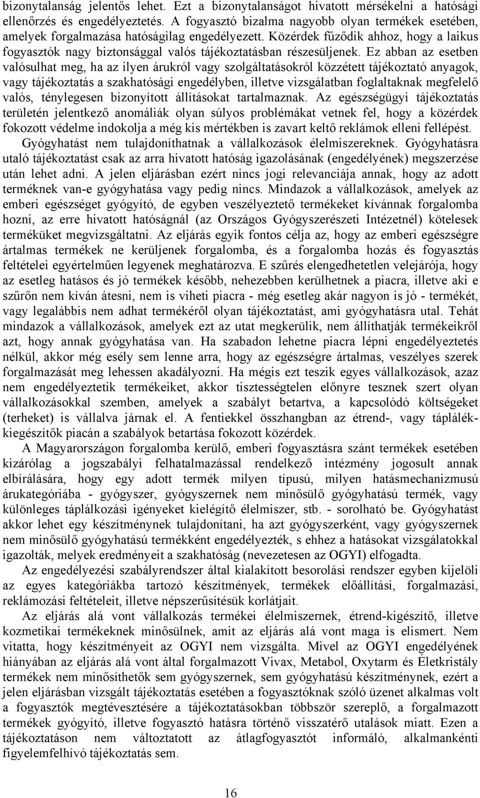 Közérdek fűződik ahhoz, hogy a laikus fogyasztók nagy biztonsággal valós tájékoztatásban részesüljenek.
