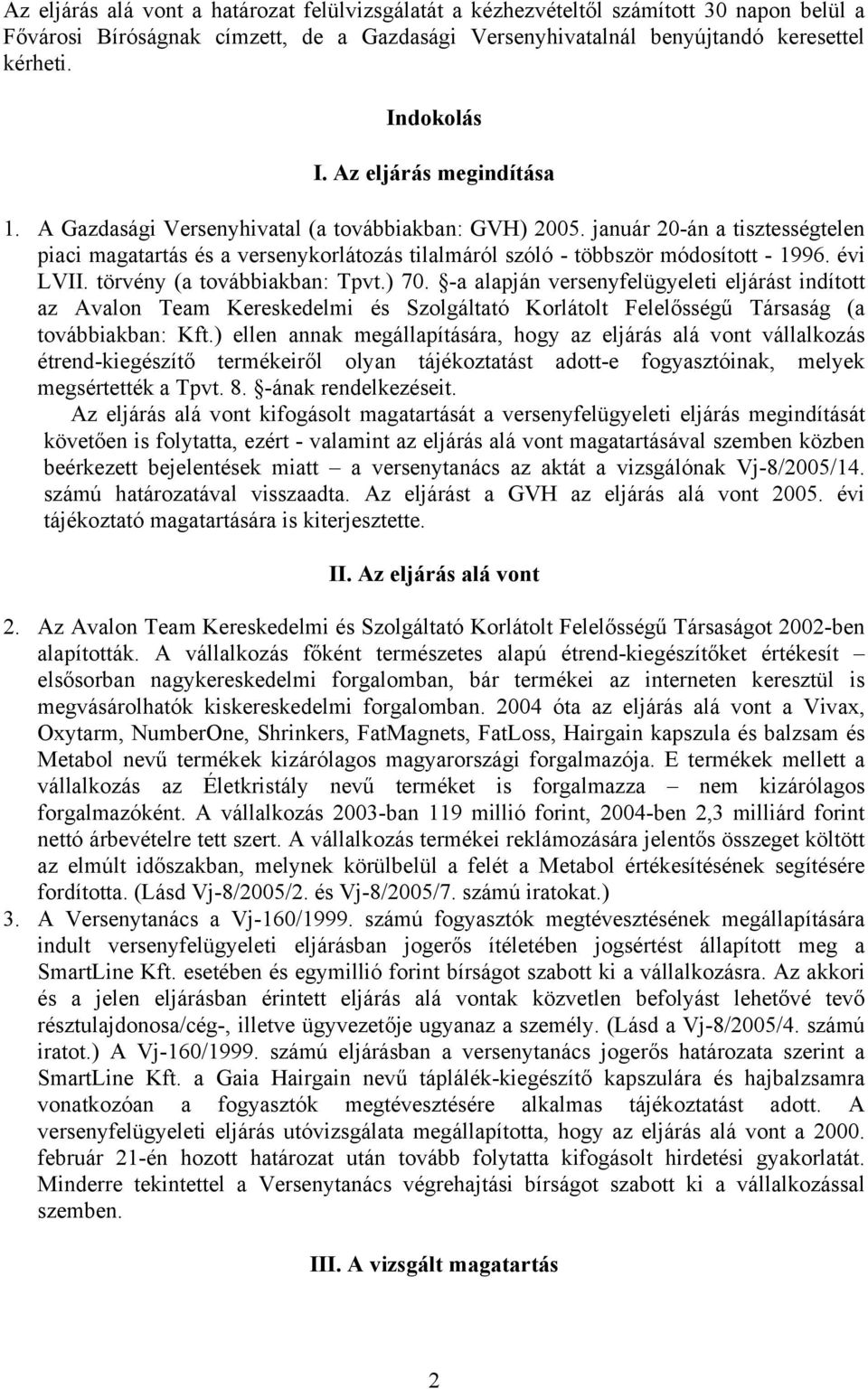 évi LVII. törvény (a továbbiakban: Tpvt.) 70. -a alapján versenyfelügyeleti eljárást indított az Avalon Team Kereskedelmi és Szolgáltató Korlátolt Felelősségű Társaság (a továbbiakban: Kft.