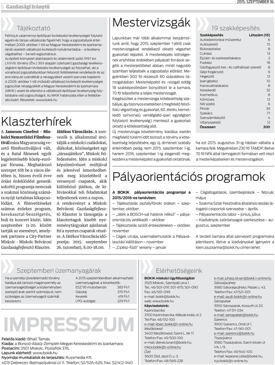 október 1-től az Magyar Kereskedelmi és Iparkamaránál vezetett vállalkozó kivitelezői nyilvántartásba a tevékeny végzéséhez be kell regisztrálniuk.