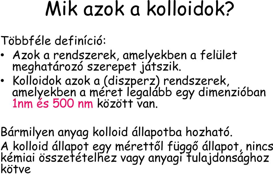 Kollodok azok a (dszperz) rendszerek, amelyekben a méret legalább egy dmenzóban 1nm és