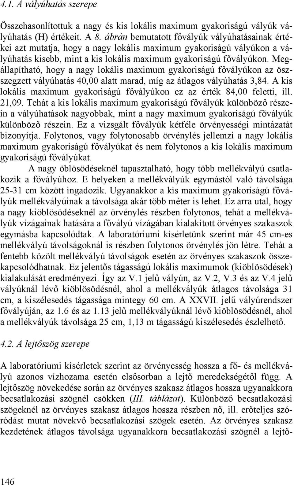 Megállapítható, hogy a nagy lokális maximum gyakoriságú fővályúkon az öszszegzett vályúhatás 40,00 alatt marad, míg az átlagos vályúhatás 3,84.