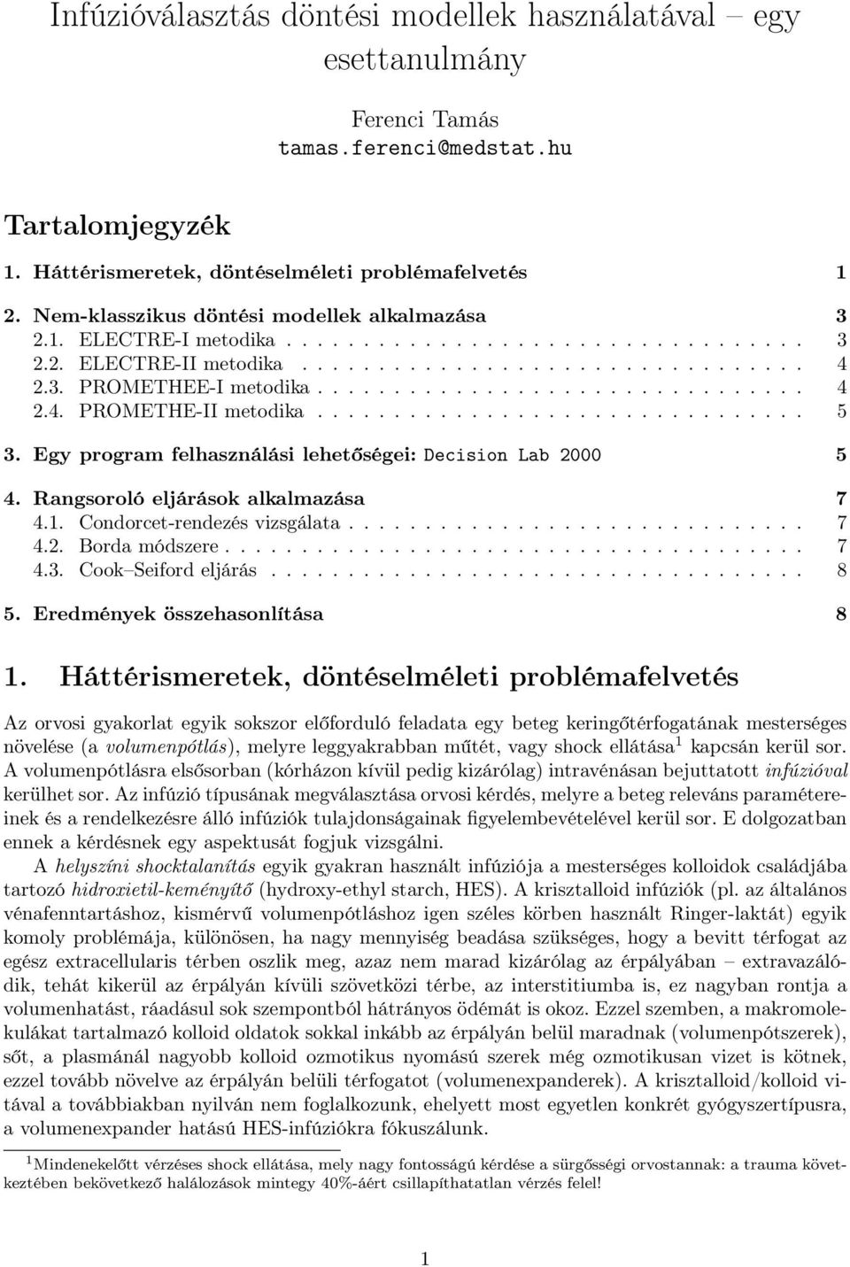 ............................... 5 3. Egy program felhasználási lehetőségei: Decision Lab 2000 5 4. Rangsoroló eljárások alkalmazása 7 4.1. Condorcet-rendezés vizsgálata.............................. 7 4.2. Borda módszere.