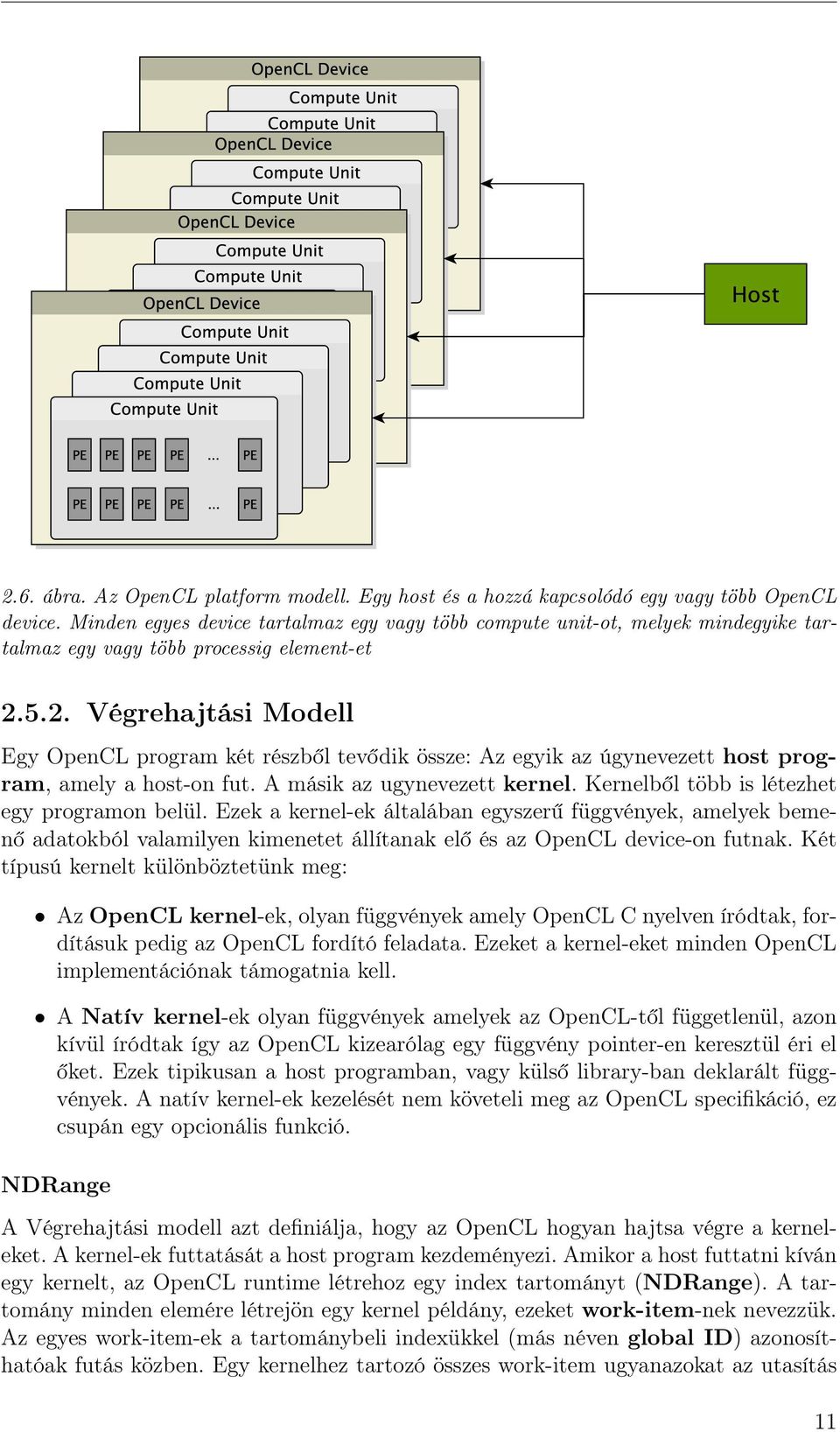 5.2. Végrehajtási Modell Egy OpenCL program két részből tevődik össze: Az egyik az úgynevezett host program, amely a host-on fut. A másik az ugynevezett kernel.