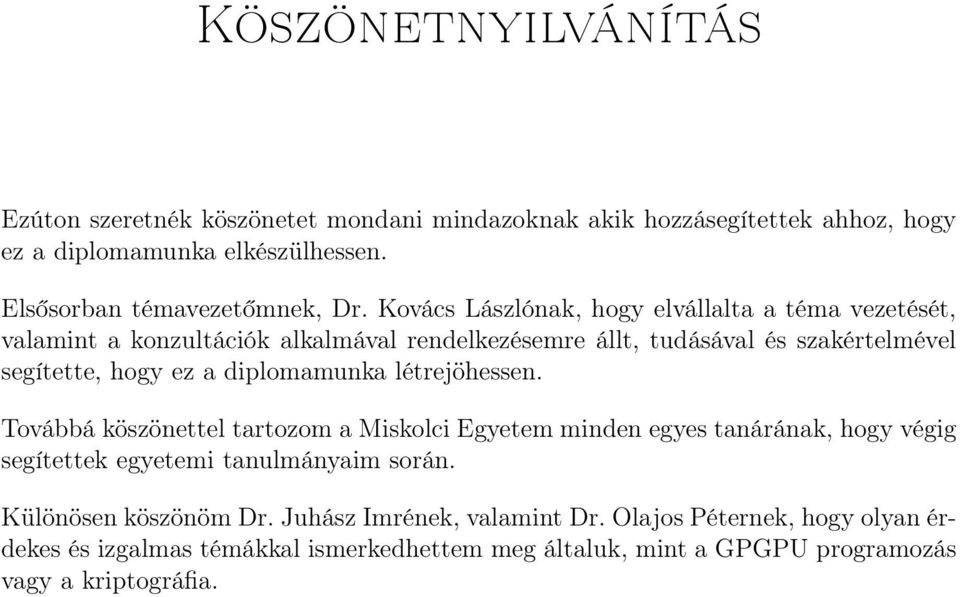 diplomamunka létrejöhessen. Továbbá köszönettel tartozom a Miskolci Egyetem minden egyes tanárának, hogy végig segítettek egyetemi tanulmányaim során.