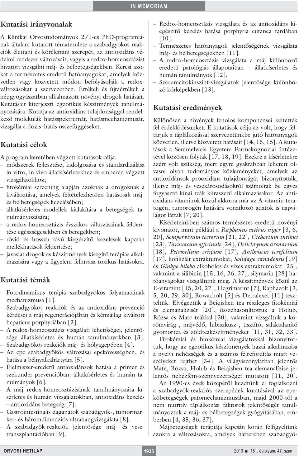 Keresi azokat a természetes eredetű hatóanyagokat, amelyek közvetlen vagy közvetett módon befolyásolják a redoxváltozásokat a szervezetben.