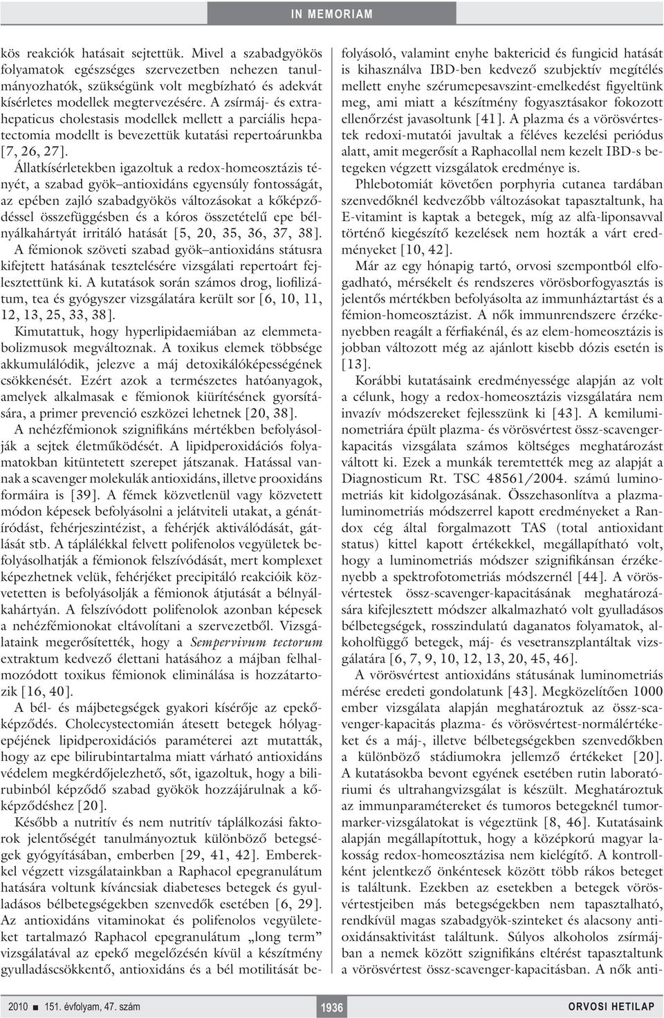 Állatkísérletekben igazoltuk a redox-homeosztázis tényét, a szabad gyök antioxidáns egyensúly fontosságát, az epében zajló szabadgyökös változásokat a kőképződéssel összefüggésben és a kóros