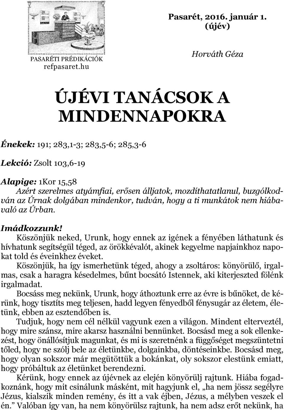 buzgólkodván az Úrnak dolgában mindenkor, tudván, hogy a ti munkátok nem hiábavaló az Úrban. Imádkozzunk!