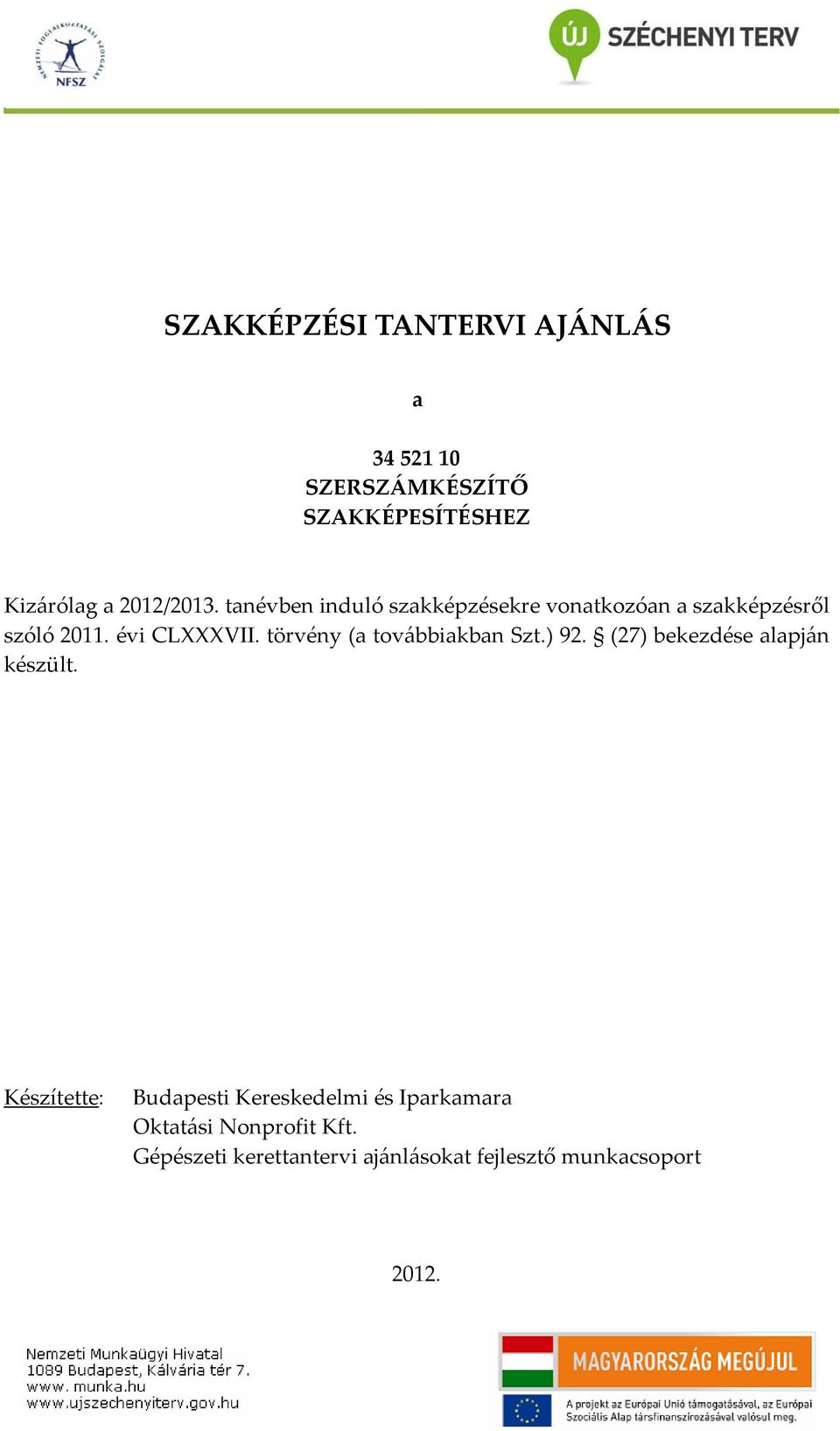 törvény (a továbbiakban Szt.) 92. (27) bekezdése alapján készült.