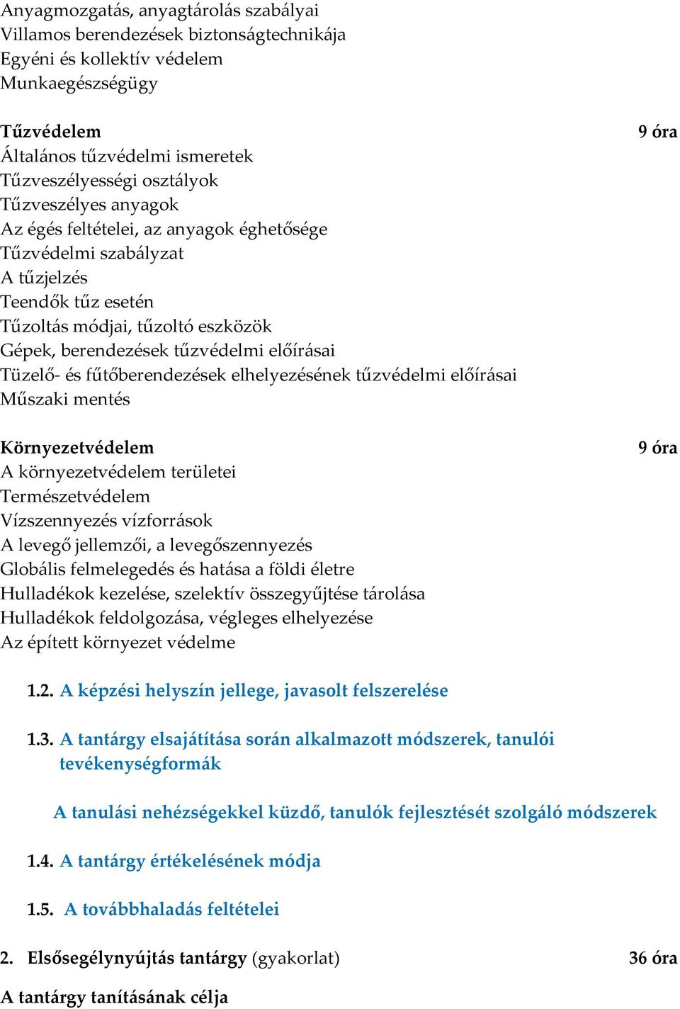 és fűtőberendezések elhelyezésének tűzvédelmi előírásai Műszaki mentés Környezetvédelem A környezetvédelem területei Természetvédelem Vízszennyezés vízforrások A levegő jellemzői, a levegőszennyezés