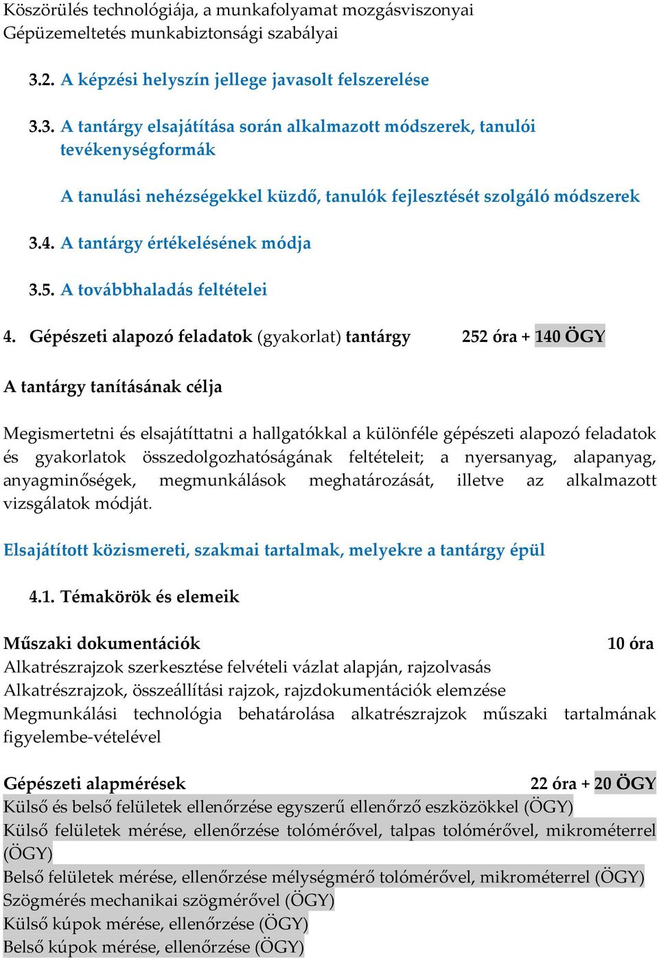 3. A tantárgy elsajátítása során alkalmazott módszerek, tanulói tevékenységformák A tanulási nehézségekkel küzdő, tanulók fejlesztését szolgáló módszerek 3.4. A tantárgy értékelésének módja 3.5.