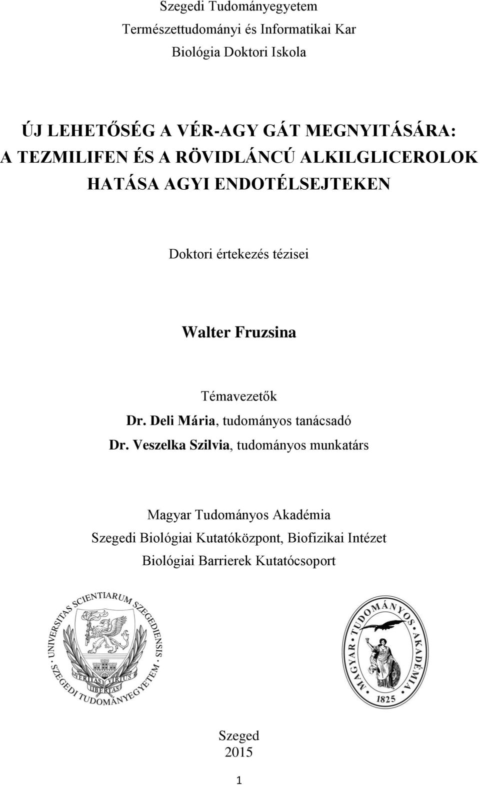 Walter Fruzsina Témavezetők Dr. Deli Mária, tudományos tanácsadó Dr.
