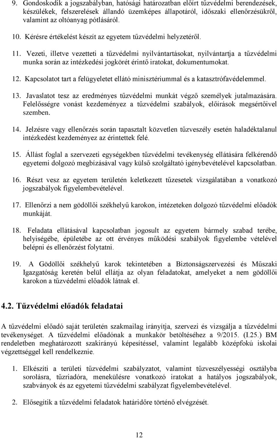 Vezeti, illetve vezetteti a tűzvédelmi nyilvántartásokat, nyilvántartja a tűzvédelmi munka során az intézkedési jogkörét érintő iratokat, dokumentumokat. 12.