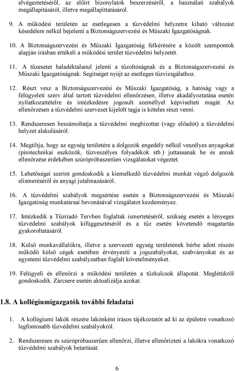 A Biztonságszervezési és Műszaki Igazgatóság felkérésére a közölt szempontok alapján írásban értékeli a működési terület tűzvédelmi helyzetét. 11.