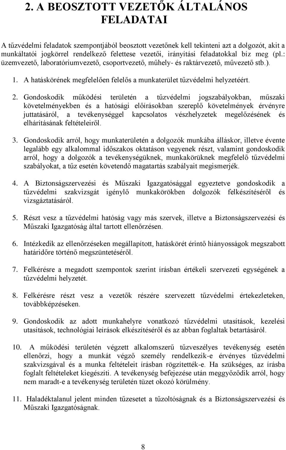 A hatáskörének megfelelően felelős a munkaterület tűzvédelmi helyzetéért. 2.