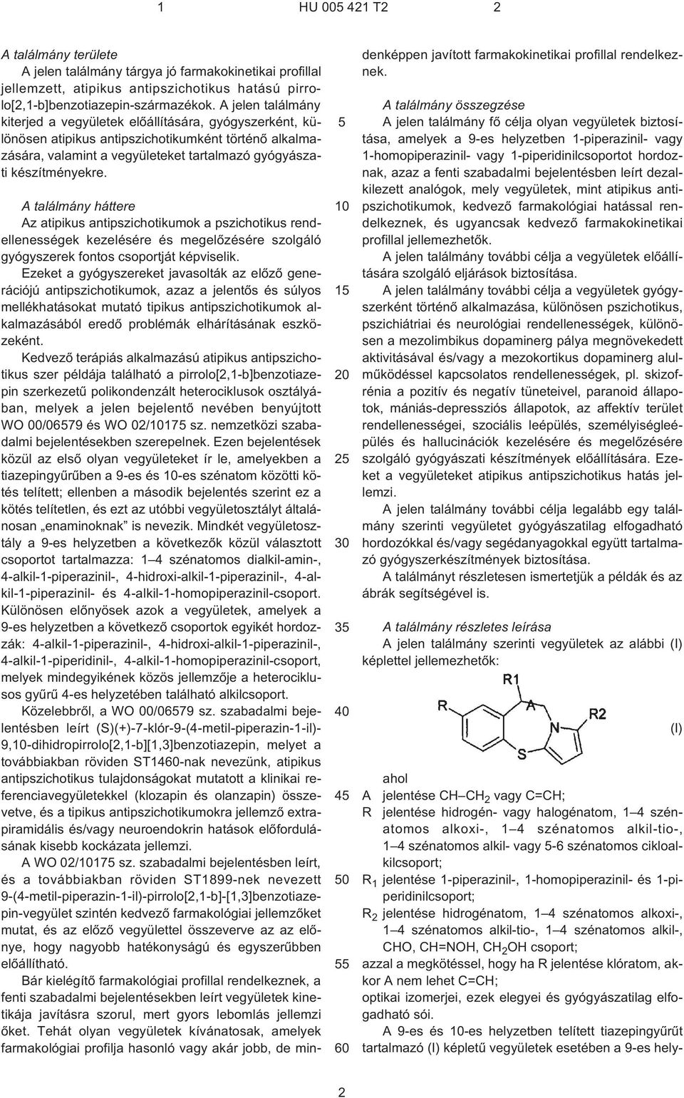 1 2 30 3 40 4 0 A találmány háttere Az atipikus antipszichotikumok a pszichotikus rendellenességek kezelésére és megelõzésére szolgáló gyógyszerek fontos csoportját képviselik.