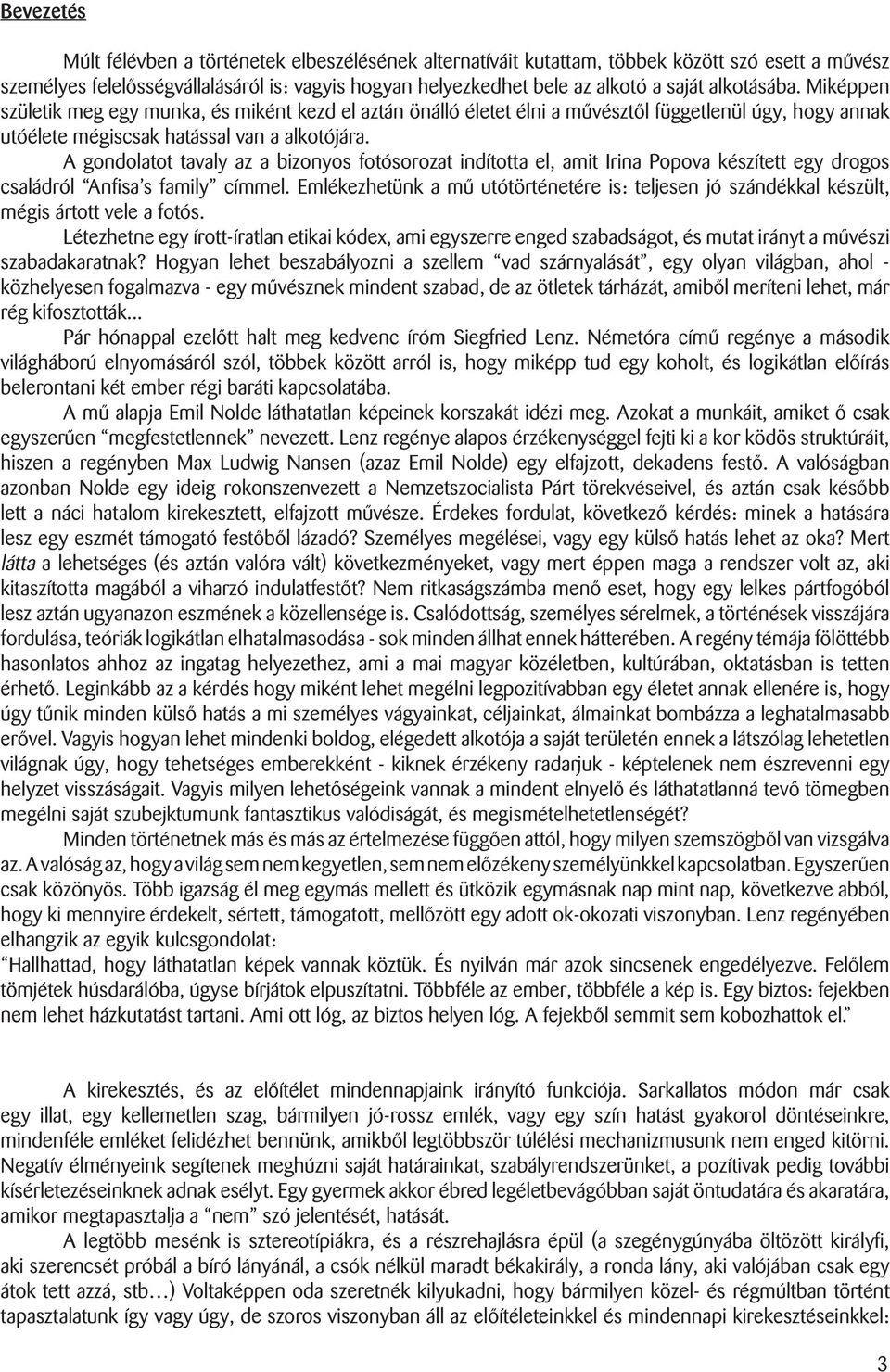 A gondolatot tavaly az a bizonyos fotósorozat indította el, amit Irina Popova készített egy drogos családról Anfisa s family címmel.