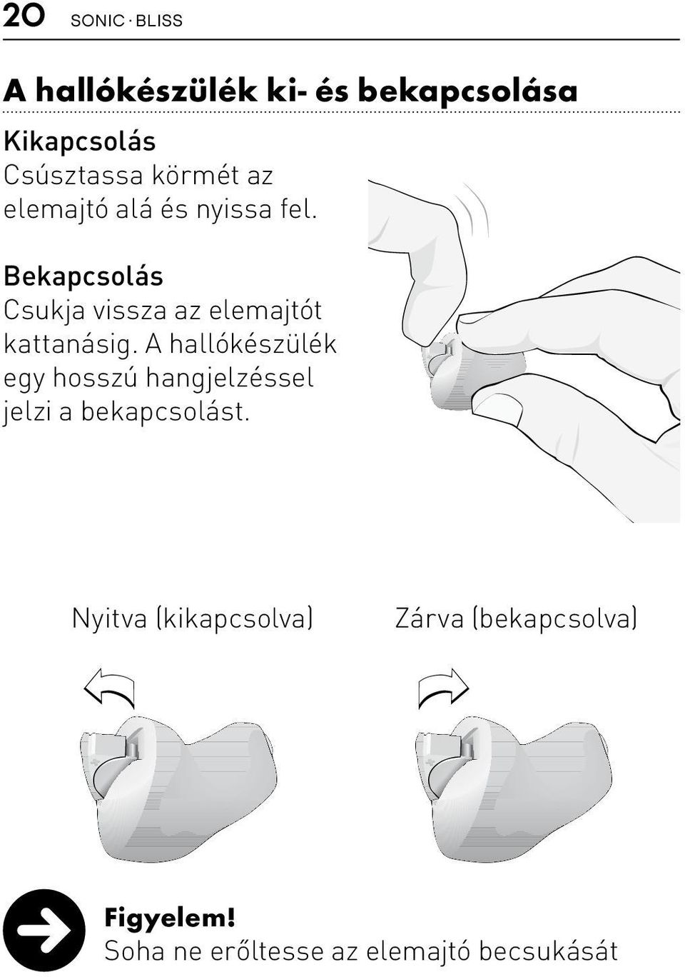 Bekapcsolás Csukja vissza az elemajtót kattanásig.