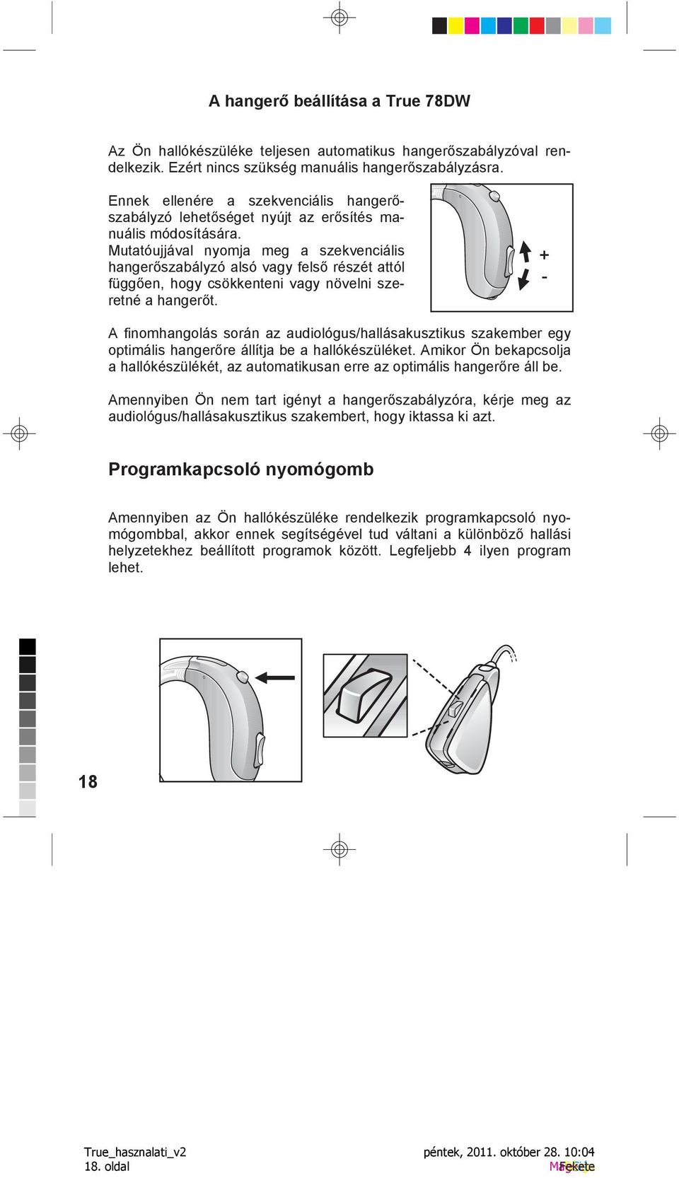 Mutatóujjával nyomja meg a szekvenciális hangerőszabályzó alsó vagy felső részét attól függően, hogy csökkenteni vagy növelni szeretné a hangerőt.