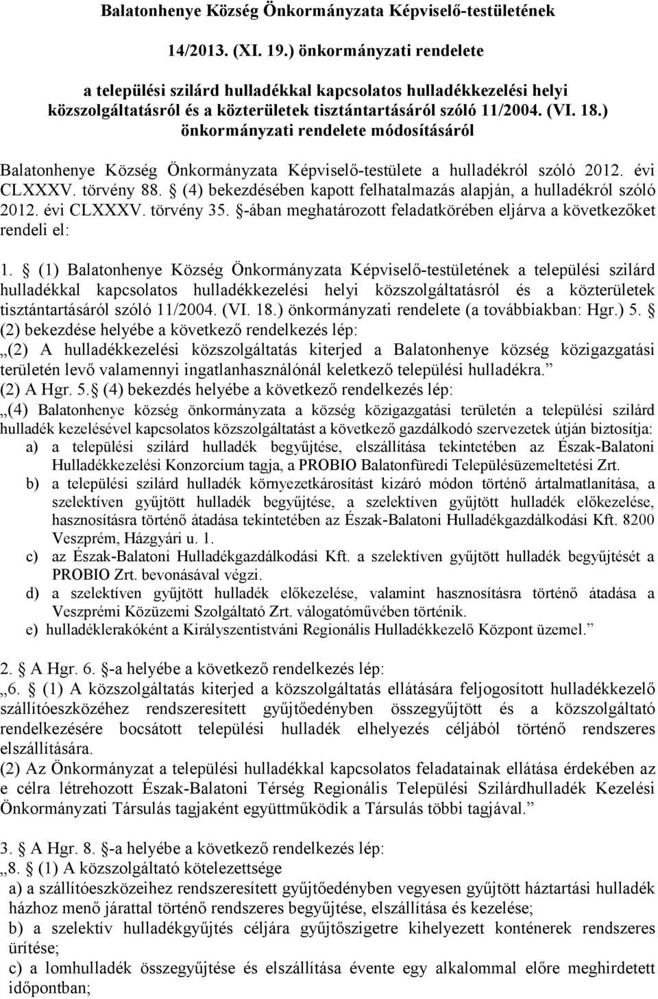 ) önkormányzati rendelete módosításáról Balatonhenye Község Önkormányzata Képviselő-testülete a hulladékról szóló 2012. évi CLXXXV. törvény 88.