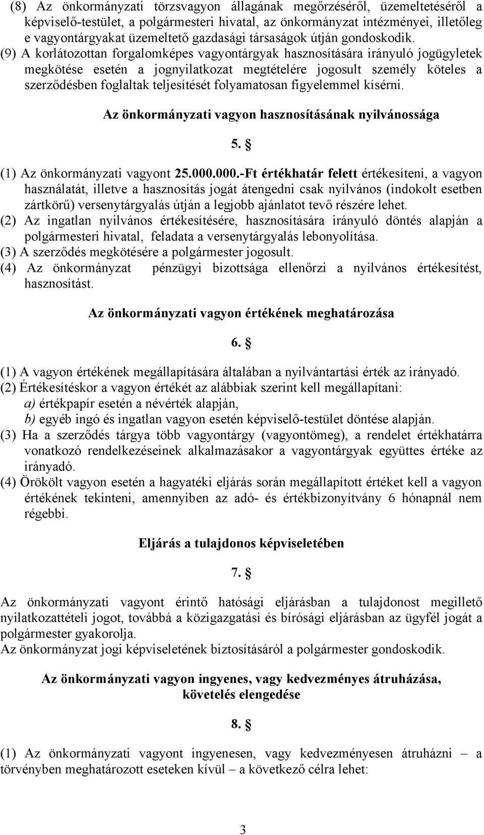 (9) A korlátozottan forgalomképes vagyontárgyak hasznosítására irányuló jogügyletek megkötése esetén a jognyilatkozat megtételére jogosult személy köteles a szerződésben foglaltak teljesítését