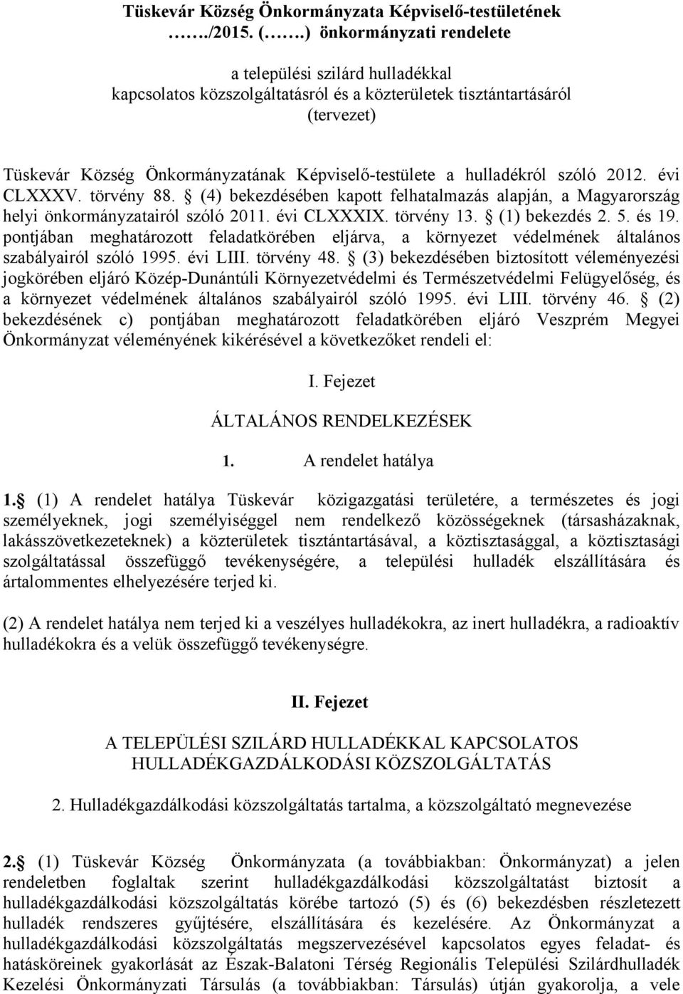 hulladékról szóló 2012. évi CLXXXV. törvény 88. (4) bekezdésében kapott felhatalmazás alapján, a Magyarország helyi önkormányzatairól szóló 2011. évi CLXXXIX. törvény 13. (1) bekezdés 2. 5. és 19.