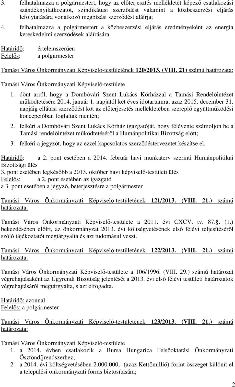 Határidő: Felelős: értelemszerűen a polgármester Tamási Város Önkormányzati Képviselő-testületének 120/2013. (VIII. 21) számú 1.