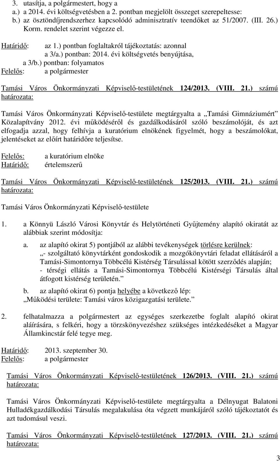 ) pontban: folyamatos Felelős: a polgármester Tamási Város Önkormányzati Képviselő-testületének 124/2013. (VIII. 21.) számú megtárgyalta a Tamási Gimnáziumért Közalapítvány 2012.