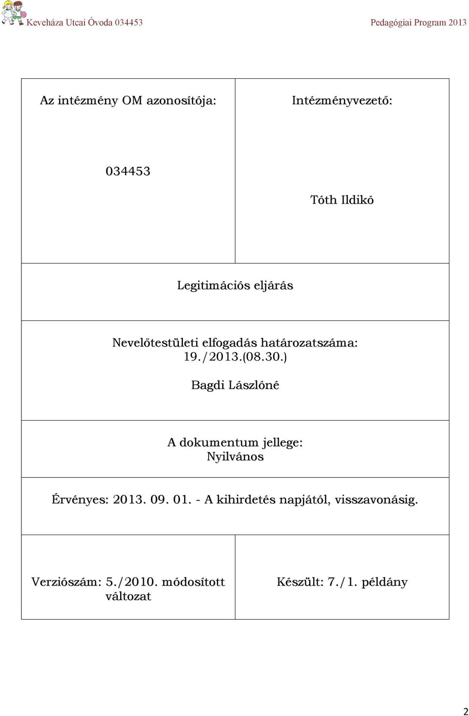 ) Bagdi Lászlóné A dokumentum jellege: Nyilvános Érvényes: 2013. 09. 01.