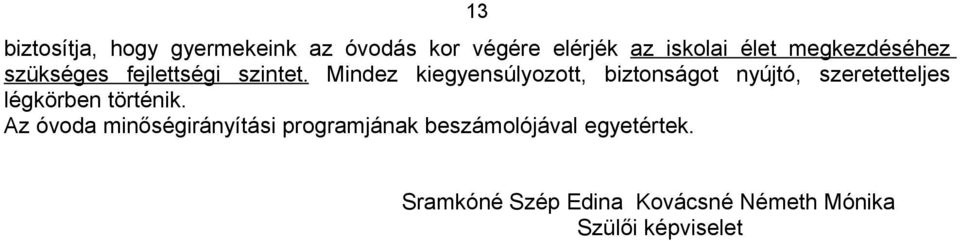 Mindez kiegyensúlyozott, biztonságot nyújtó, szeretetteljes légkörben történik.