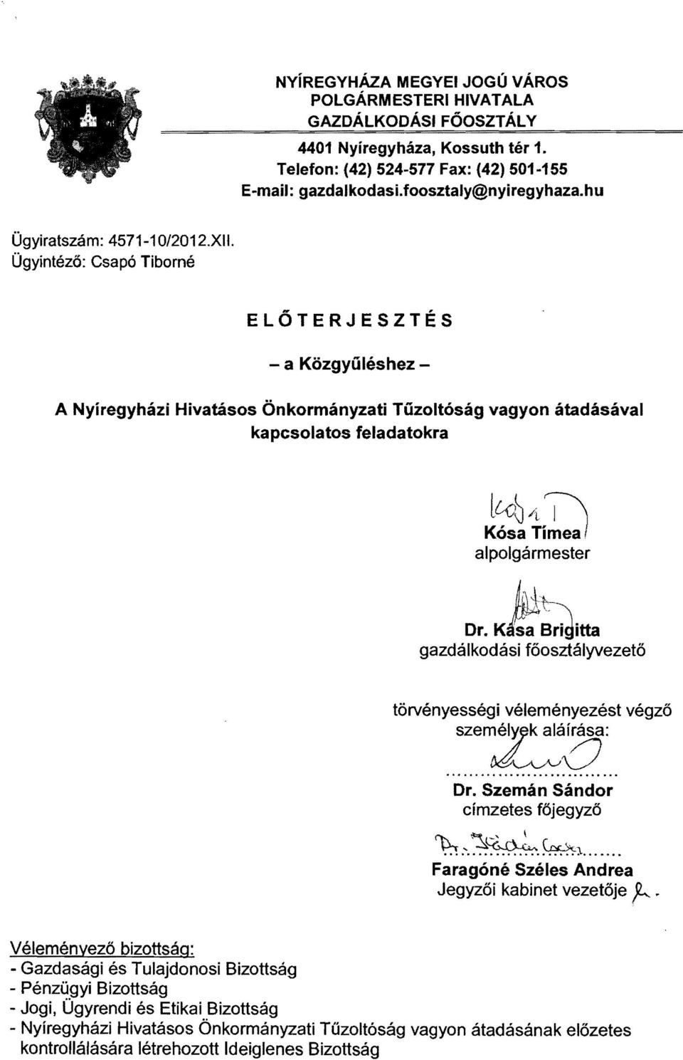 Ügyintéző: Csapó Tiborné ELŐTERJESZTÉS - a Közgyűléshez A Nyíregyházi Hivatásos Önkormányzati Tűzoltóság vagyon átadásával kapcsolatos feladatokra lto0/i j\ Kósa Tí~ea} alpolgármester k+~ Dr.