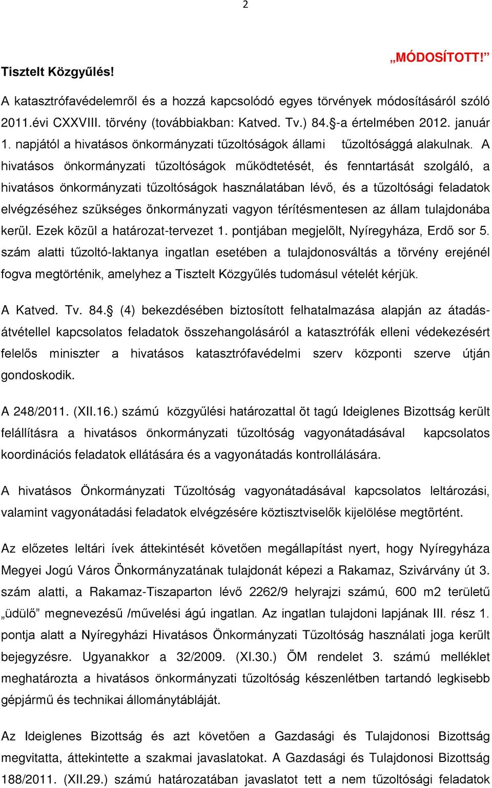 A hivatásos önkormányzati tűzoltóságok működtetését, és fenntartását szolgáló, a hivatásos önkormányzati tűzoltóságok használatában lévő, és a tűzoltósági feladatok elvégzéséhez szükséges