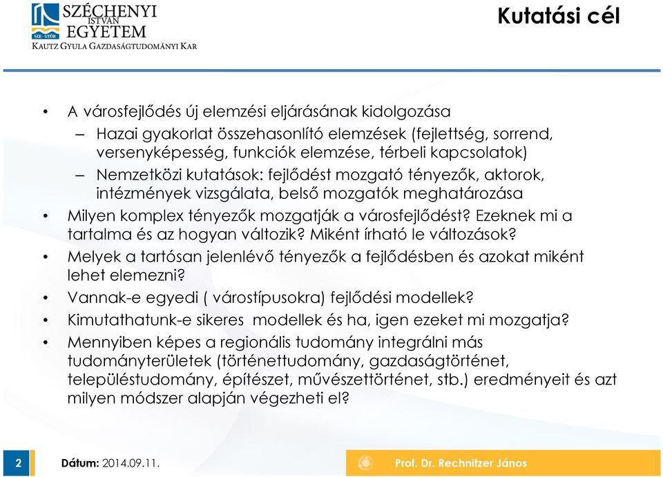 Miként írható le változások? Melyek a tartósan jelenlévő tényezők a fejlődésben és azokat miként lehet elemezni? Vannak-e egyedi ( várostípusokra) fejlődési modellek?