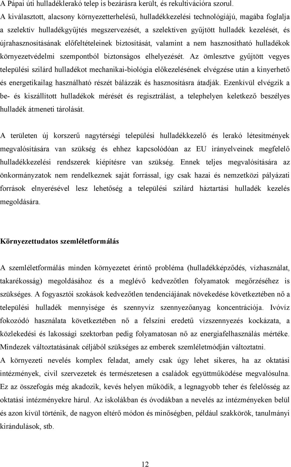 újrahasznosításának előfeltételeinek biztosítását, valamint a nem hasznosítható hulladékok környezetvédelmi szempontból biztonságos elhelyezését.