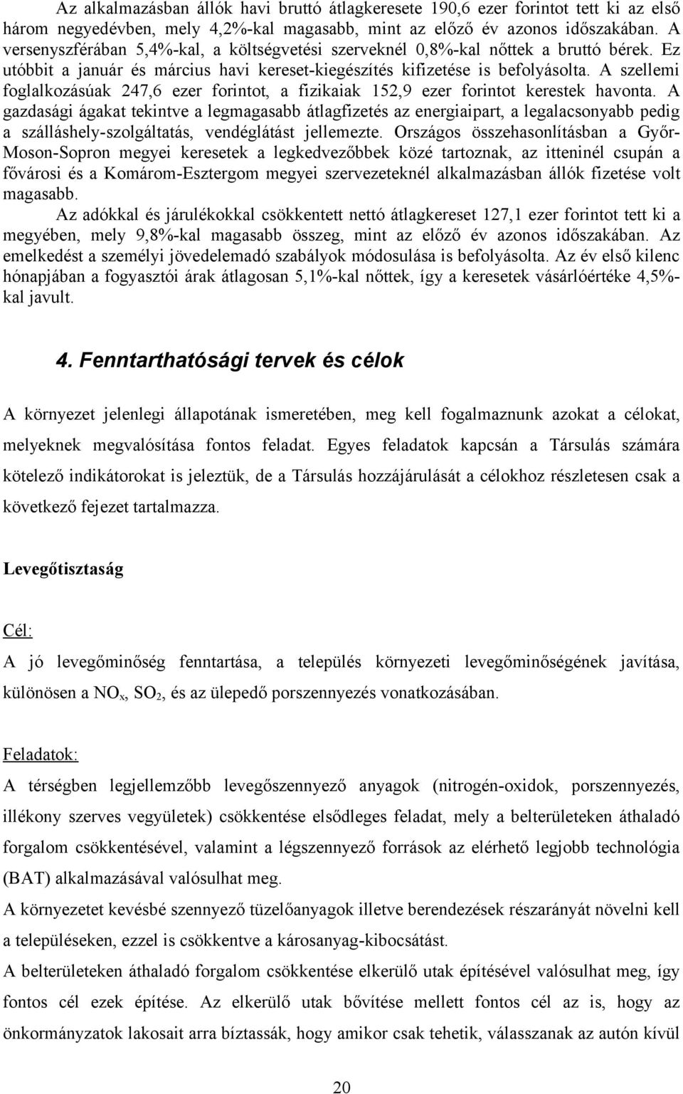 A szellemi foglalkozásúak 247,6 ezer forintot, a fizikaiak 152,9 ezer forintot kerestek havonta.