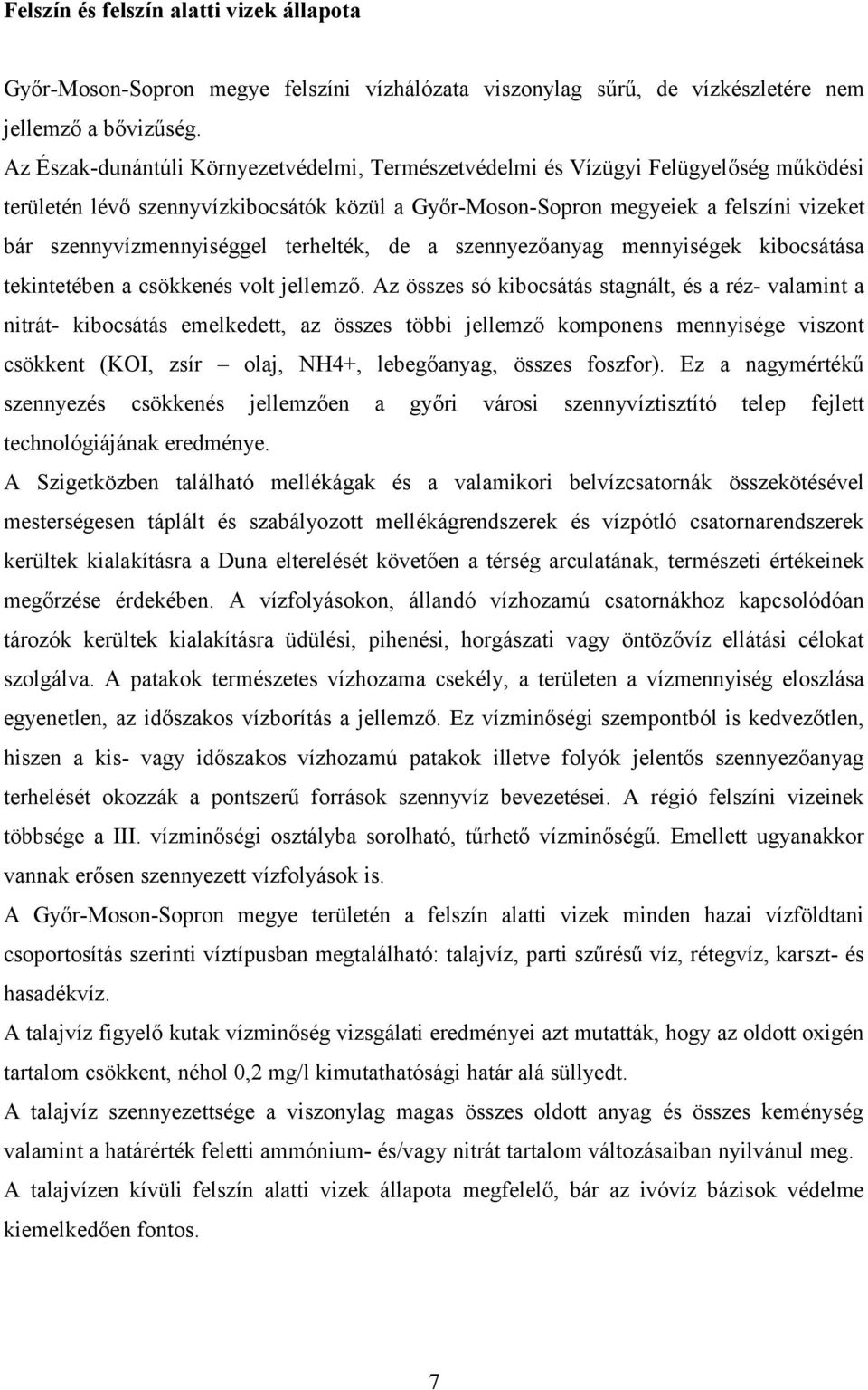 szennyvízmennyiséggel terhelték, de a szennyezőanyag mennyiségek kibocsátása tekintetében a csökkenés volt jellemző.