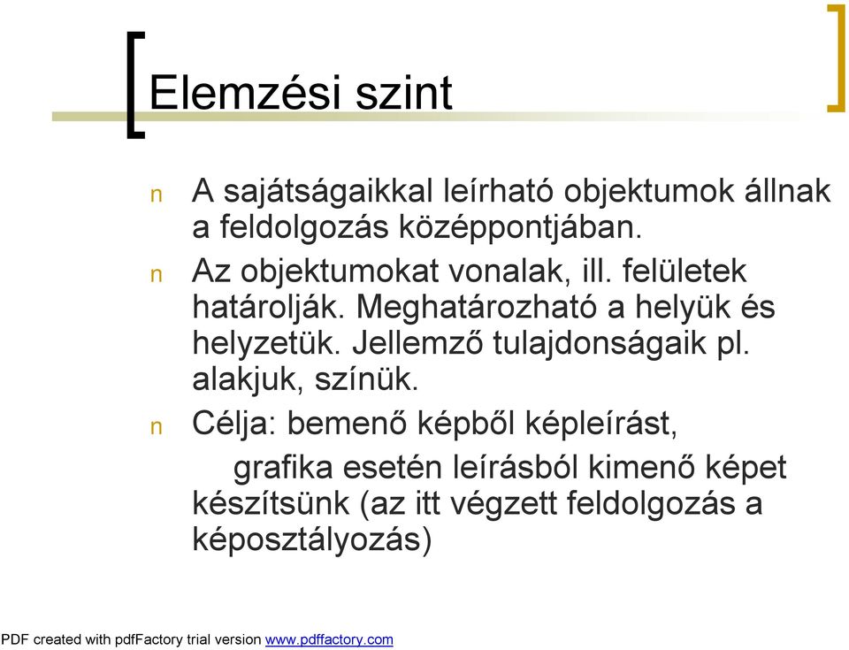 Meghatározható a helyük és helyzetük. Jellemző tulajdonságaik pl. alakjuk, színük.