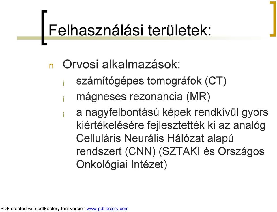 rendkívül gyors kiértékelésére fejlesztették ki az analóg