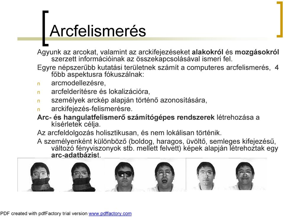 arckép alapján történő azonosítására, arckifejezés-felismerésre. Arc- és hangulatfelismerő számítógépes rendszerek létrehozása a kísérletek célja.