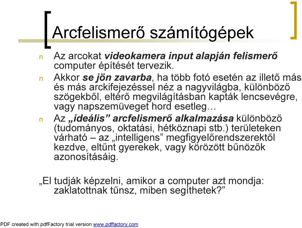 kapták lencsevégre, vagy napszemüveget hord esetleg Az ideális arcfelismerő alkalmazása különböző (tudományos, oktatási, hétköznapi stb.