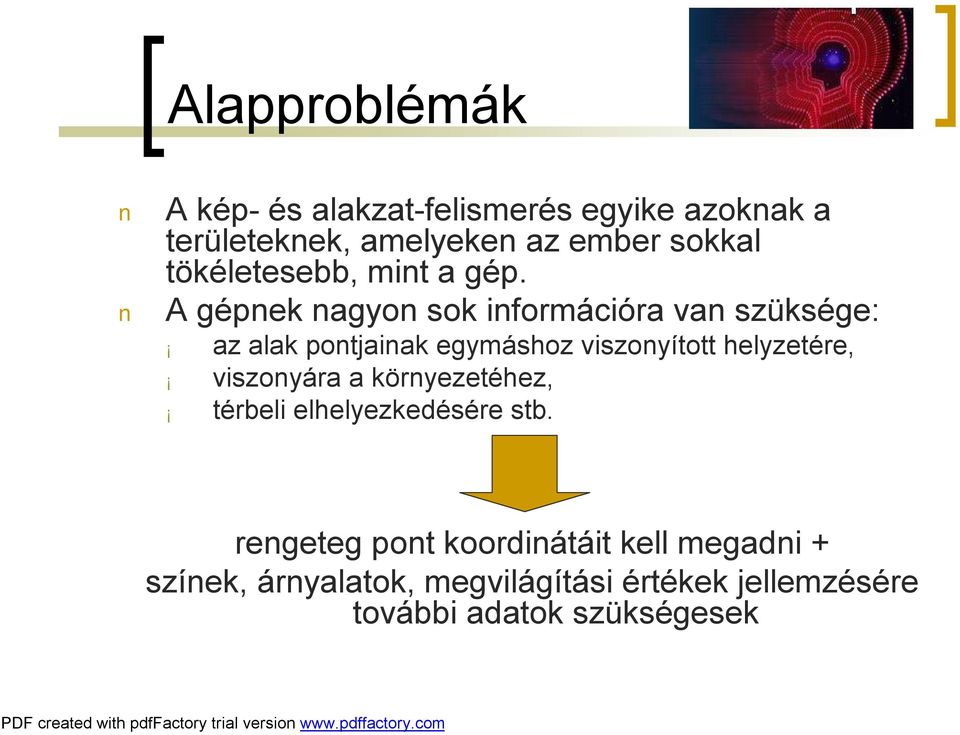 A gépnek nagyon sok információra van szüksége: az alak pontjainak egymáshoz viszonyított helyzetére,