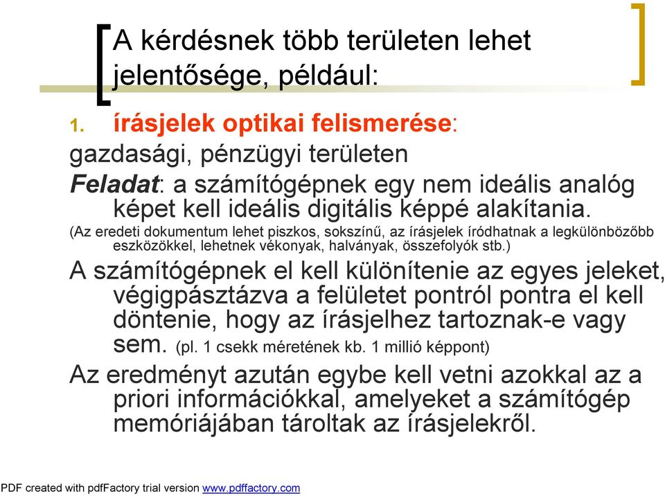 (Az eredeti dokumentum lehet piszkos, sokszínű, az írásjelek íródhatnak a legkülönbözőbb eszközökkel, lehetnek vékonyak, halványak, összefolyók stb.