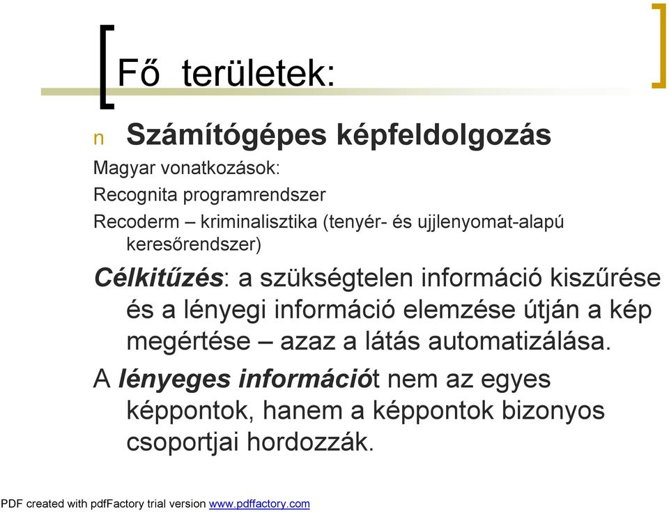 szükségtelen információ kiszűrése és a lényegi információ elemzése útján a kép megértése azaz a