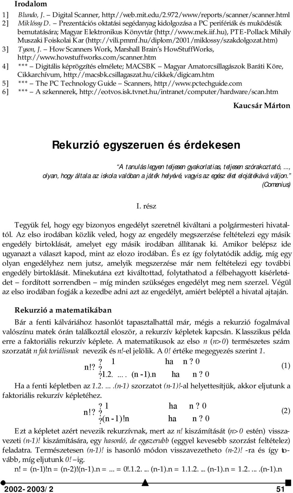 pmmf.hu/diplom/2001/miklossy/szakdolgozat.htm) 3] Tyson, J. How Scanners Work, Marshall Brain s HowStuffWorks, http://www.howstuffworks.com/scanner.