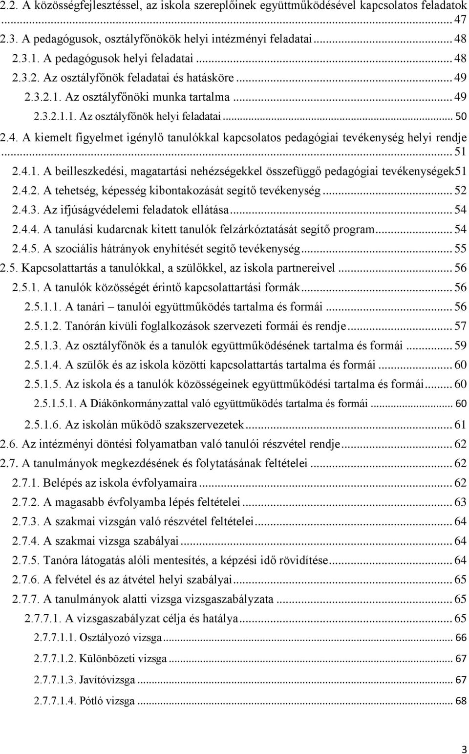 .. 51 2.4.1. A beilleszkedési, magatartási nehézségekkel összefüggő pedagógiai tevékenységek51 2.4.2. A tehetség, képesség kibontakozását segítő tevékenység... 52 2.4.3.